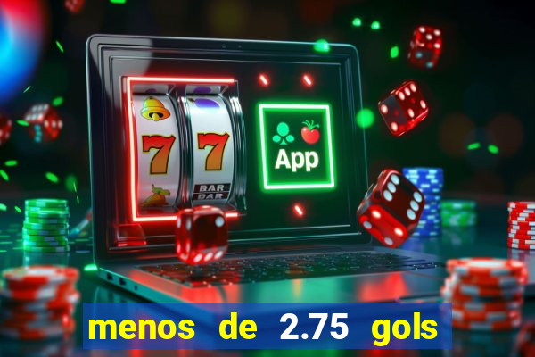 menos de 2.75 gols o que significa